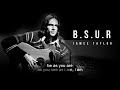 B.S.U.R | James Taylor | Song and Lyrics