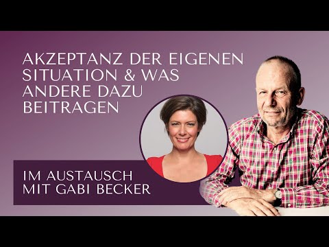 Akzeptanz der eigenen Situation - Im Austausch mit Gabi Becker