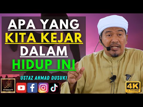 Ustaz Ahmad Dusuki - APA YANG KITA KEJAR DALAM HIDUP INI