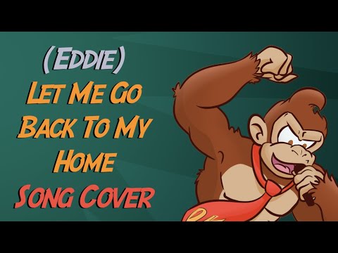 (Eddie) Let Me Go Back to My Home - Donkey Kong Song Cover