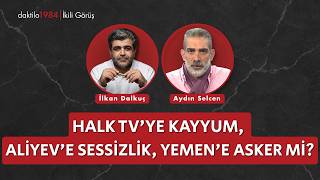 Halk TV'ye Kayyum, Aliyev'e Sessizlik, Yemen'e Asker mi? | Aydın Selcen | 2'li G