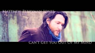 Matthew Perryman Jones - I Can&#39;t Get You Out of My Mind