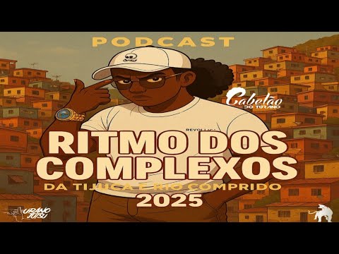 PODCAST RITMO DOS COMPLEXOS DA TIJUCA E RIO COMPRIDO 2025 DJ CABELÃO DO TURANO PIQUE DOS CRIA