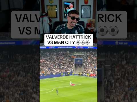 VALVERDE HATTRICK VS MAN CITY 🔥 #valverde #hattrick #goal #realmadrid #mancity #championsleague