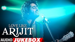 ARIJIT SINGH Birthday Special: Love Like Arijit Singh | Latest Bollywood Songs |"Love Songs 2018"