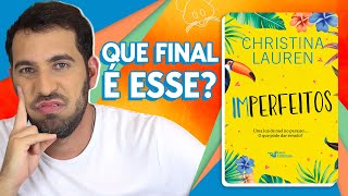 ACHEI QUE NINGUÉM DESSE A MÍNIMA PRA ESSE LIVRO. EU ESTAVA ENGANADO | IMPERFEITOS de Cristina Lauren