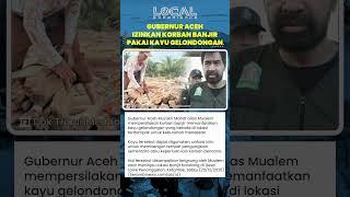 Gubernur Aceh atau Mualem Persilakan Korban Banjir Pakai Kayu Gelondongan untuk Hunian Sementara