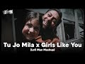 Tu Jo Mila x Girls Like You (Mashup) | KK & Maroon 5 | Chill lofi music | lofi man