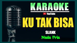 Download lagu KU TAK BISA - Slank [ KARAOKE HD ] Nada Pria mp3