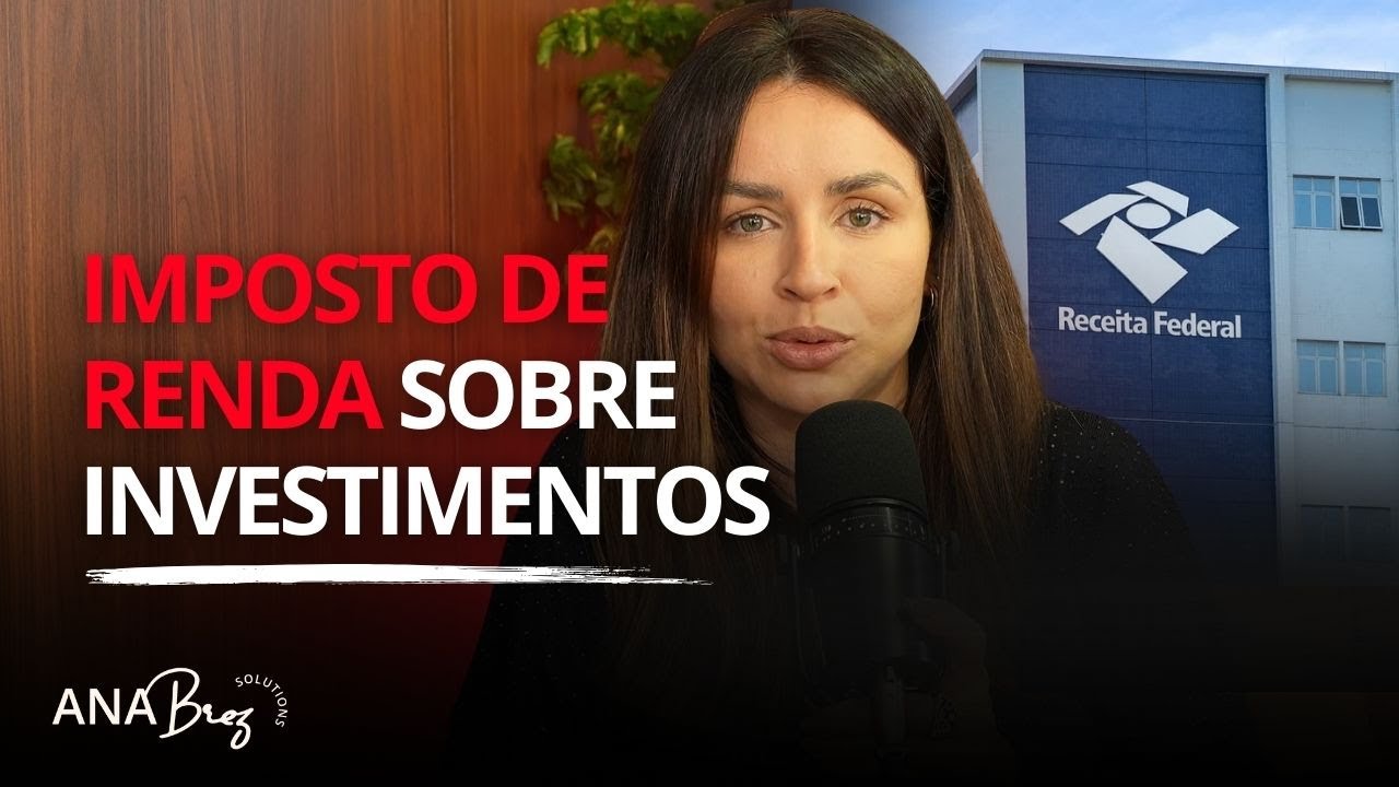Imposto de renda sobre investimentos: Entenda de uma vez quem precisa declarar IR