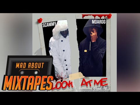 Scammy ft. M Dargg - Look At Me #MadExclusive | MadAboutMixtapes