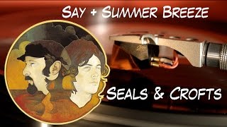 Seals &amp; Crofts: Say/Summer Breeze  (Vinyl Half Speed mastered ) 1972