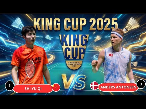 SHI YU QI (CHN) VS ANDERS ANTONSEN (DEN) | FINAL KING CUP 2025