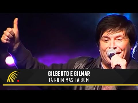Tá Ruim, Mas Ta Bom - Gilberto e Gilmar