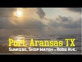 Port Aransas TX: Sunrise Ship Watch and Ross Ave. Cruise