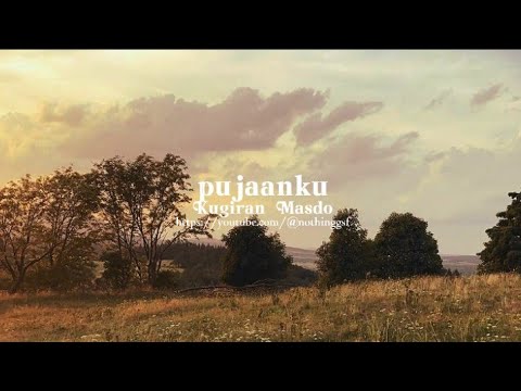 Kugiran Masdo - Pujaanku (lirik/lyrics video) | nothinggsf
