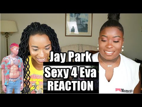 JAY PARK SEXY 4 EVA MV REACTION