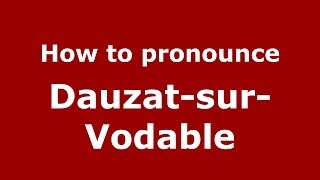 How to pronounce Dauzat-Sur-Vodable