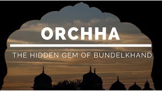 preview picture of video 'Orchha - The Hidden Gem of Bundelkhand'