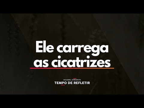 Ele carrega as cicatrizes - Tempo de Refletir 2649