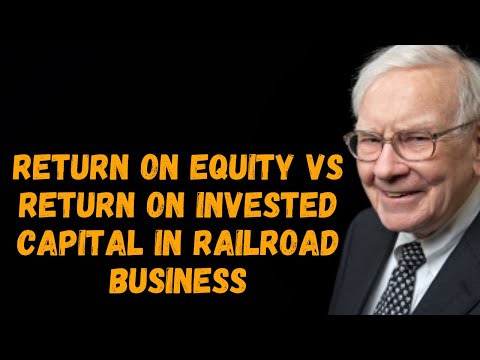 Return on Equity vs Return on invested capital in Railroad business