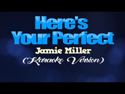 HERE'S YOUR PERFECT - Jamie Miller (KARAOKE VERSION)