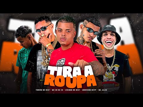 ANDERSON NEIFF, MC CH DA Z.O, LEKINHO NO BEAT, MC JAJAU, TROVÃO NO BEAT - TIRA A ROUPA - BREGA FUNK