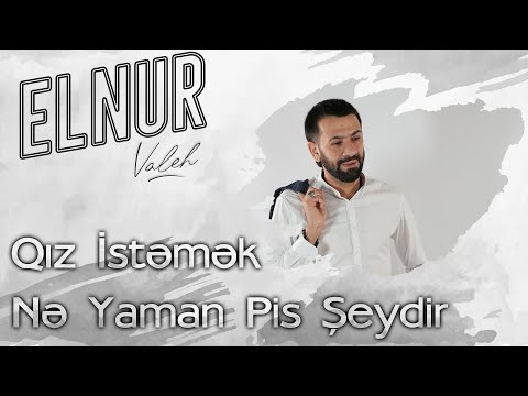 Elnur Valeh - Qiz istemek Ne Yaman Pis Seydir (Official Audio)