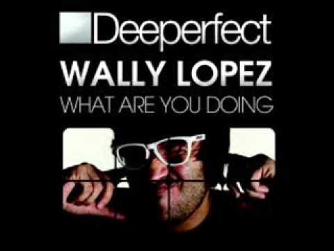 Wally Lopez - What Are You Doing (Stefano Noferini Remix)
