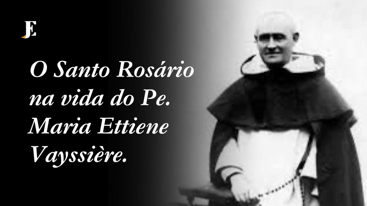 O SANTO ROSÁRIO NA VIDA DO PE. MARIE ETIENNE VAYSSIÈRE – Homilia – Nossa Senhora do Rosário (2024)