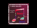 T- Bone Walker — Why Don't My Baby Treat Me Right