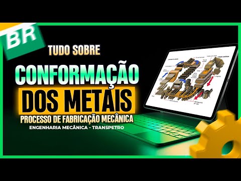 Conformação dos metais | Processo de Fabricação Mecânica | Engenharia Mecânica | Transpetro