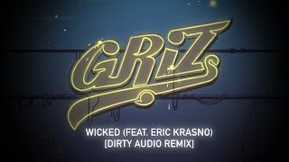 Griz - Wicked (Feat. Eric Krasno) [Dirty Audio Remix]