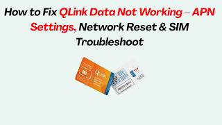 How to Fix QLink Data Not Working – APN Settings, Network Reset & SIM Troubleshoot