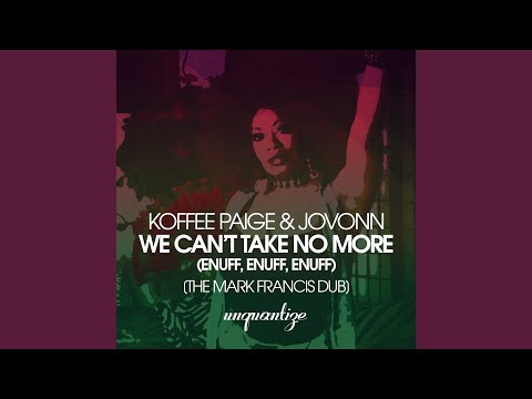 We Can't Take No More (Enuff, Enuff, Enuff) (The Mark Francis Dub)