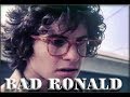 Bad Ronald  (as described by Adam Carolla)