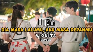 Download lagu 1 jam / Dia Masa Lalumu, Aku Masa Depanmu / Vionita / Reverb  [ Tanpa Iklan] mp3