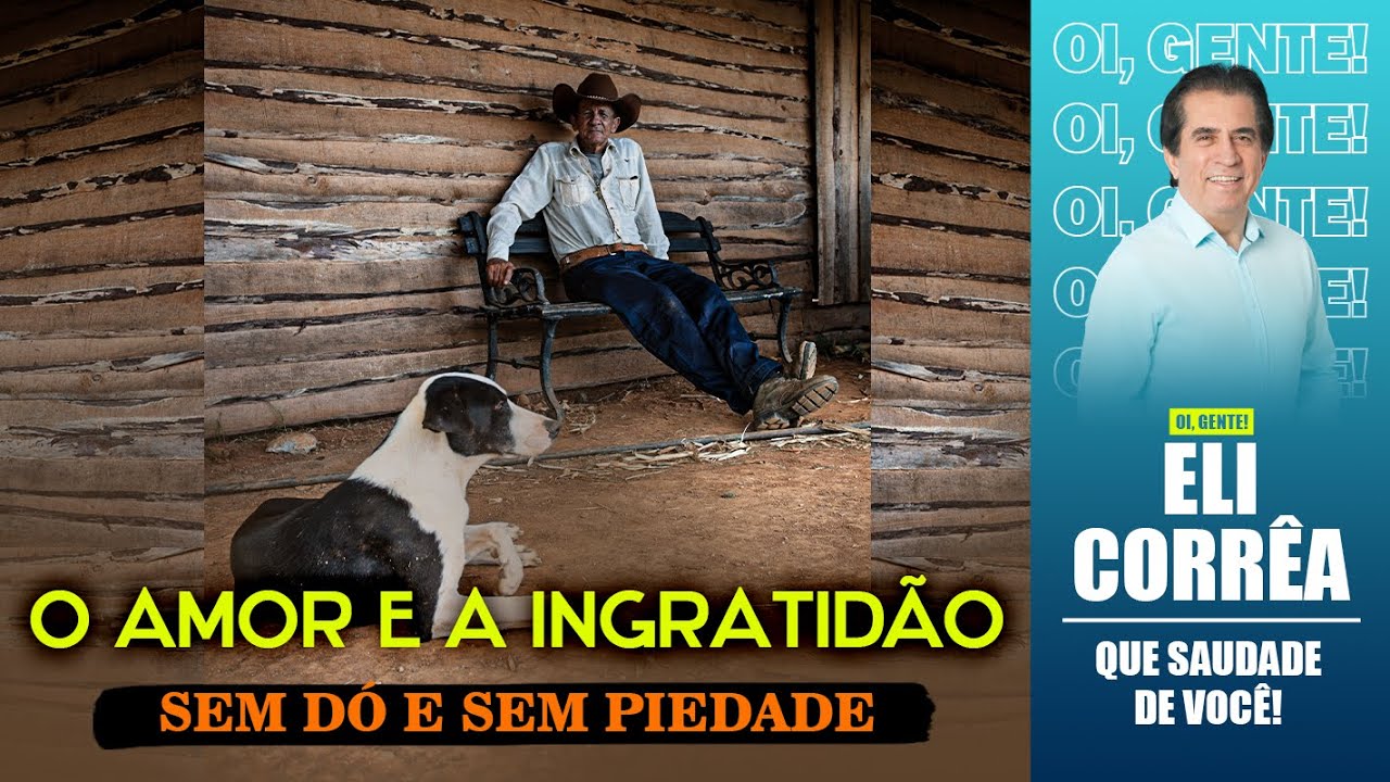 O amor e a ingratidão: sem dó e sem piedade | Eli Corrêa Oficial |