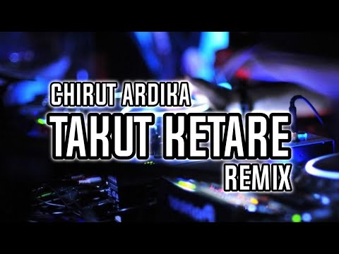 DJ TAKUT KETARE - CHIRUT ARDIKA  | DEOGA REMIX
