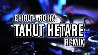 Download lagu DJ TAKUT KETARE - CHIRUT ARDIKA  | DEOGA REMIX mp3