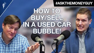 How to Buy and Sell in a Used Car Bubble!
