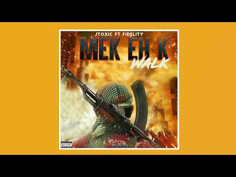 Jtoxic ft Fidelity - Mek Eeh K walk (OFFICIAL AUDIO)