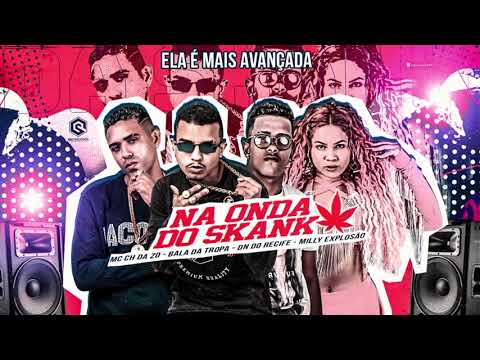 NA ONDA DO SKANK - MC CH DA Z.O, BALA DA TROPA, DN DO RECIFE, MILLY EXPLOSÃO