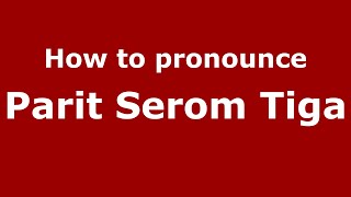 How to pronounce Parit Serom Tiga