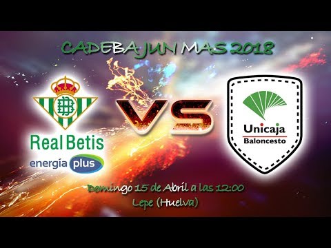CADEBAJUNMAS 2018 - Unicaja Andalucía de Málaga - Real Betis Energía Plus