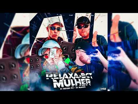 RELAXA A BCT MULHER - DJ NATHAN RV & DJ BLAKES 🧙