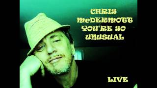 CHRIS MCDERMOTT YOU'RE SO UNUSUAL