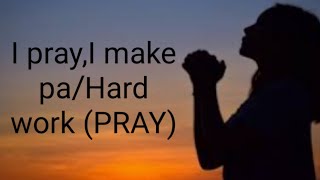I pray,I make pa ( FAME)