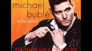 #11 ~ You&#39;ve Got a Friend in Me ~ Michael Bublé ~ To Be Loved