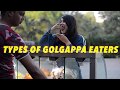 Types Of Golgappa Eaters | Golgappa Girl